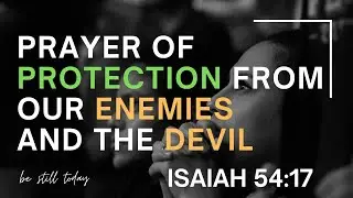 Prayer Of Protection Over Enemies & Devil - Isaiah 54:17 No Weapon Formed Against You Shall Prosper