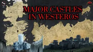 The Major Castles In Westeros