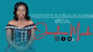JOSEPHINE MUOKI - NDUKAUMANGE SUA(Official Video)