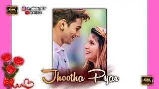 Jhootha Pyar Hai Tera, Full Screen 4K Status.