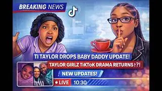 TI Taylor Breaks Silence on Baby Daddy as Taylor Girlz Drama Explodes on TikTok