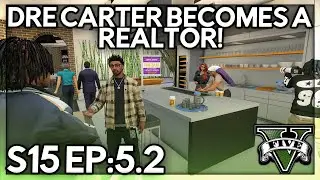 Episode 5.2: Dre Carter Becomes A Realtor | GTA RP | GWRP Whitelist