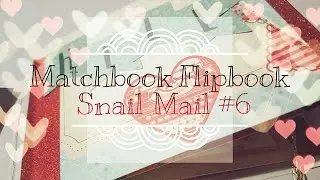 Snail Mail/Penpal Flip Book Process #6 // Matchbook Style
