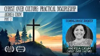 Christ Over Culture: Practical Discipleship in a Modern World &ndash; Andrea Crum, Part 2