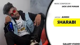 SHARABI - Official Video | ASHISH | GALAXY STUDIO || Hindi Rap || 2022