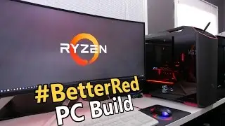 AMD Ryzen 1800X #BetterRed PC Build