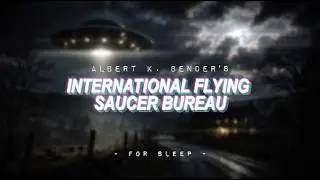 Albert Bender's International Flying Saucer Bureau | For Sleep