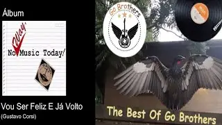 Go Brothers - Vou Ser Feliz E J&aacute; Volto