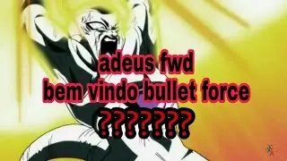 Goodbye fwd - welcome bullet force? - (ser&aacute; o fim?)