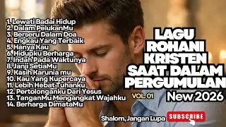 LAGU ROHANI KRISTEN SAAT DALAM PERGUMULAN - NEW 2026 - VOL. 01
