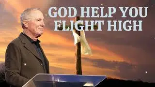 Powerful Sermon  GOD HELP YOU FLIGHT HIGH - Max Lucado