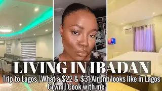LIVING IN IBADAN NIGERIA! STRESSFUL LAGOS TRIP | PACK W/ME | LAGOS $31 & $22 AIRBNB TOUR | GRWM