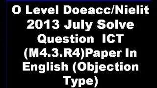 O Level Doeacc/Nielit  2013 July Solve Question  ICT (M4.3.R4)Paper In English (Objection Type)