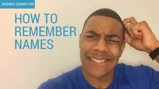 Three Ways to Remember Someone's Name | Jordan's Journey 005