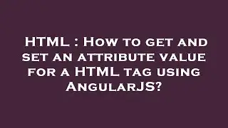 HTML : How to get and set an attribute value for a HTML tag using AngularJS?