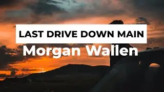 Morgan Wallen - Last Drive Down Main (Lyrics)