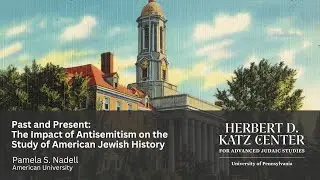 Past and Present: The Impact of Antisemitism on the Study of American Jewish History