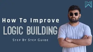 How to improve logic building? step by step Guidance and study material