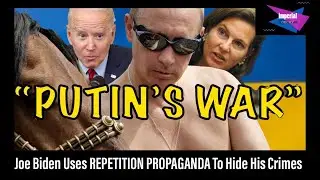 JOE BIDEN: &ldquo;PUTIN&rsquo;S WAR&rdquo; | ILLUSORY TRUTH EFFECT