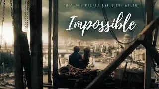 Sherlock Holmes and Irene Adler // Impossible