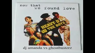 HEAVY D & THE BOYZ - NOW THAT WE FOUND LOVE (DJ AMANDA VS GHOSTBUSTERZ)