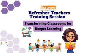 Refresher Teachers Training Session: Transforming Classrooms for Deeper Learning