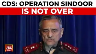 CDS's 'Operation Sindoor' Declaration: 'Ongoing, Must Be Prepared 24/7' | India Today