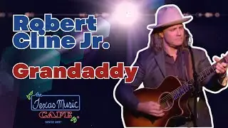 Robert Cline Jr.- Grandaddy (LIVE! @ The Texas Music Cafe&reg;)