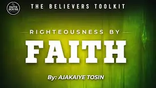 RIGHTEOUSNESS BY FAITH || Tosin Ajakaiye 