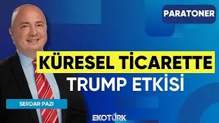K&uuml;resel Ticarette Trump Etkisi | Alp Kural | Helin &Ccedil;elik | Paratoner