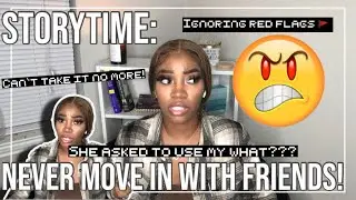 STORYTIME || THE WORST FRIEND EVER, DONT MOVE IN WITH FRIENDS, I IGNORED RED FLAGS, SHE HAD TO GO!