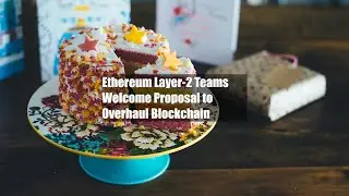 Ethereum Layer-2 Teams Welcome Proposal to Overhaul Blockchain