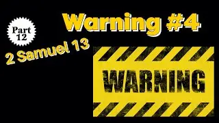 Warning number four from 2 Samuel 13 ~ The life of David series