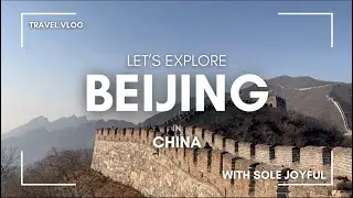 Beijing Solo Trip -  Travel Alone in China: Great Wall & Where I Go As a First-Timer | Sole Joyful