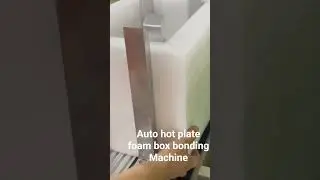 Auto hot plate foam box bonding Machine #machine #factoryproducts #machienry #foam #manufacturing