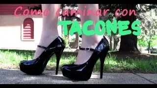 Como caminar con zapatos altos!