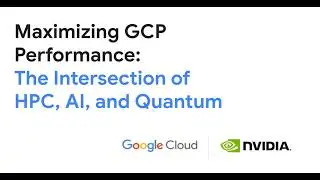 Maximizing GCP Performance: The Intersection of HPC, AI, and Quantum