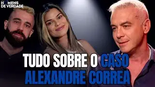 Verdades sobre o Caso Alexandre Correa e Dicas com Diego Muda Vidas | Homens de Verdade