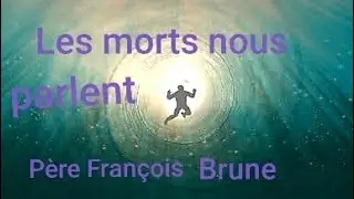 Les morts nous parlent🔔 du p&egrave;re Fran&ccedil;ois Brune V. 3.Les premiers niveaux dans l'au del&agrave; 🦋