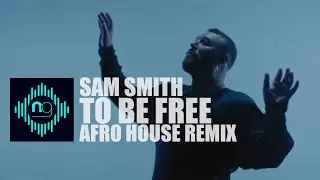 Sam Smith - To Be Free (Ashy Afro House Remix) | NeuroGroove SA