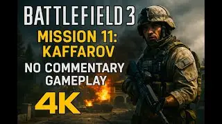 Battlefield 3 &ndash; Mission 11: &ldquo;Kaffarov&rdquo; | 4K | Full Campaign Gameplay - No Commentary