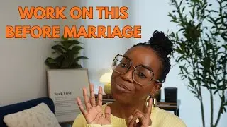 6 Things You MUST Work On In Your Singleness Season Before Marriage