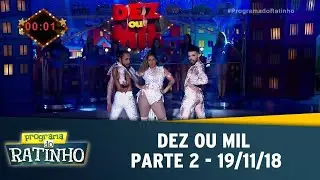 Dez ou Mil - Parte 2 | Programa do Ratinho (19/11/2018)