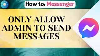 How To Only Allow Admin To Send Messages In Messenger Group &mdash; Full Guide In 2025