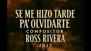 SE ME HIZO TARDE PA OLVIDARTE VERSION 1 ROSS RIVERA 2025
