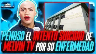 PENOSO EL INTENTO SUICIDIO DE MELVIN TV POR SU ENFERMEDAD 