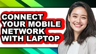How to Connect Your Mobile Network with Laptop - Step by Step