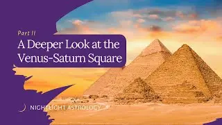 A Deeper Look at the Venus-Saturn Square - Part Two