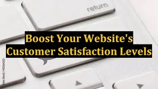 Boost Your Website's Customer Satisfaction Levels