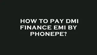 How to pay dmi finance emi by phonepe?